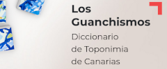 Los Guanchismos. Diccionario de Toponimia de Canarias