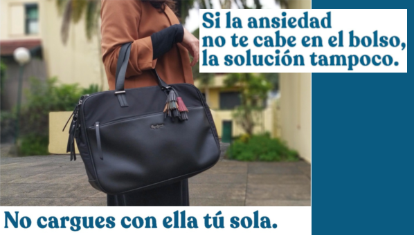 Cartel con imagen de señora con bolso, con los textos: Si la ansiedad no te cabe en el bolso, la solución tampoco. No cargues tú sola.