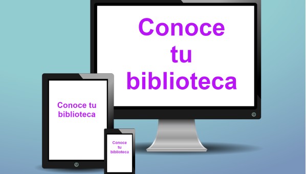 Tres dispositivos: pantalla de escritorio, tableta y teléfono inteligente, muestran el texto Conoce tu biblioteca.